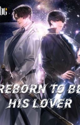 Возродился, чтобы стать его возлюбленным Reborn To Be His Lover