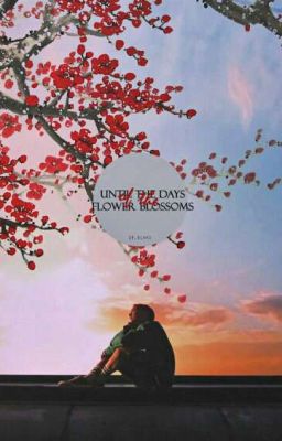 Until the days flower blossoms...