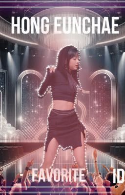 my favorite idol hong Eunchae 
