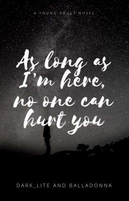 As long as I'm here, no one can hurt you