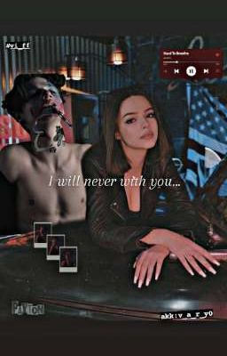 I will never with you..