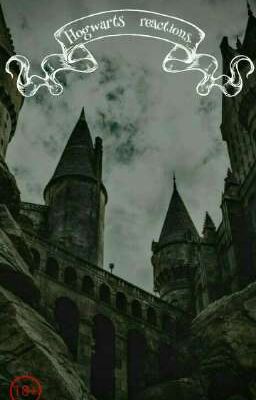 [❌]Hogwarts reactions