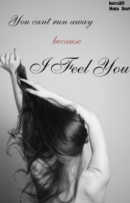 I feel you || Я чувствую тебя