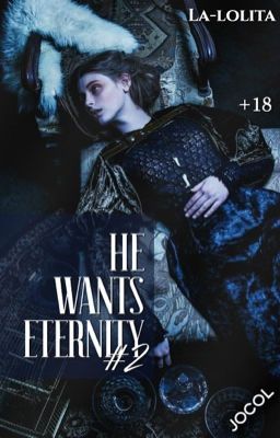 He wants eternity. Книга #2