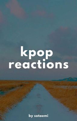 » reactions // k-pop ver.[ЗАМОРОЖЕНО ДО ИЮЛЯ]