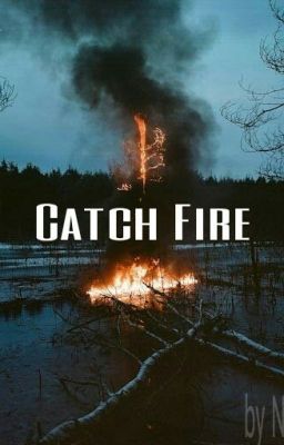 Catch Fire.