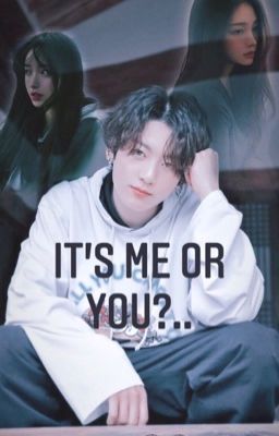 It's me or you?..|Это я или ты?..