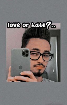 𝚕𝚘𝚟𝚎 𝚘𝚛 𝚑𝚊𝚝𝚎?..