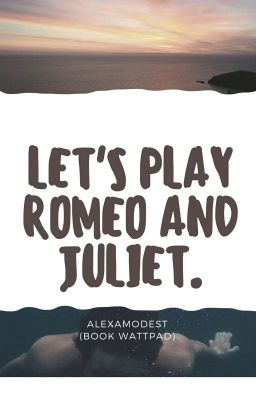 •Давай сыграем в Ромео и Джульетту•