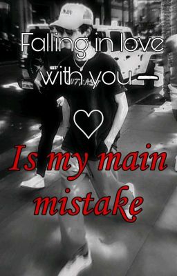 Falling in Love With You - Is My Main Mistake....