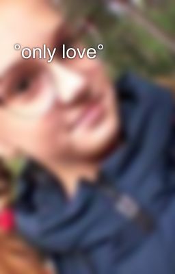°only love°