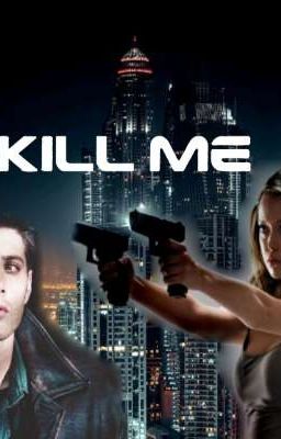 Kill me