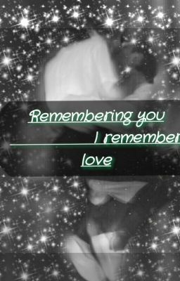 Remembering you I remember love