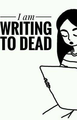 I am writing to dead