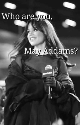 Who are you, May Addams?