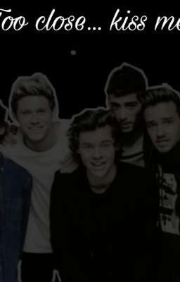  Too close... kiss me  