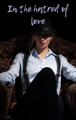 In the hatred of love