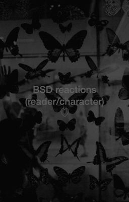 BSD reactions (reader/character) ♡