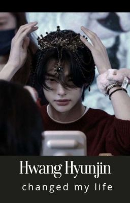 Хван Хёнджин изменил мою жизнь.