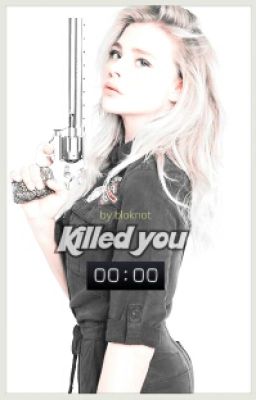 Killed you