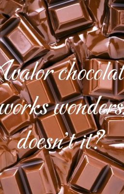 Авалорский шоколад творит чудеса, не так ли?