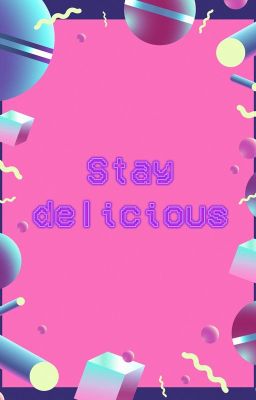 stay delicious