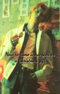 How to tame a monster or a Christmas gift. 
