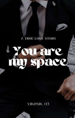 You are my space