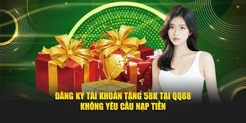 Đăng ký tài khoản tặng 58K tại QQ88 không yêu cầu nạp tiền