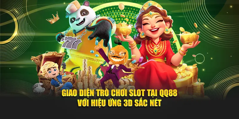 Giao diện trò chơi slot tại QQ88 với hiệu ứng 3D sắc nét