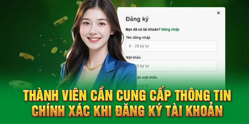 Thành viên cần cung cấp thông tin chính xác khi đăng ký tài khoản