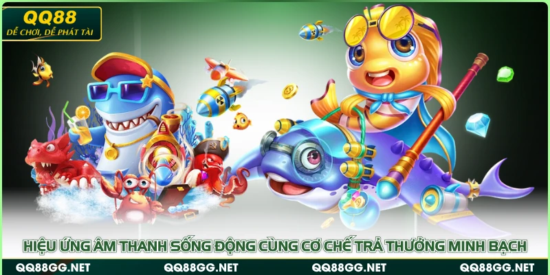 Hiệu ứng âm thanh sống động cùng cơ chế trả thưởng minh bạch