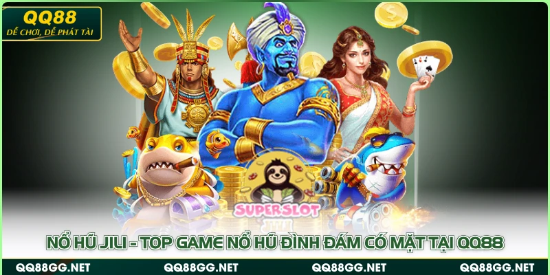 Nổ hũ Jili - Top Game Nổ Hũ Đình Đám Có Mặt Tại QQ88