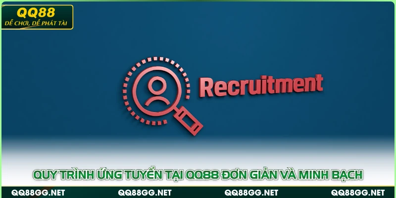 Quy trình ứng tuyển tại QQ88 đơn giản và minh bạch