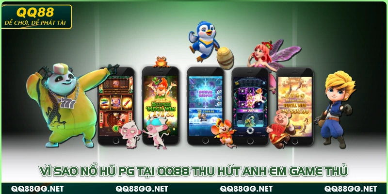 Vì sao Nổ Hũ PG tại QQ88 thu hút anh em game thủ